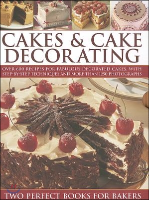 Cakes & Cake Decorating: Over 600 Recipes for Fabulous Decorated Cakes, with Step-By-Step Techniques and More Than 1250 Photographs