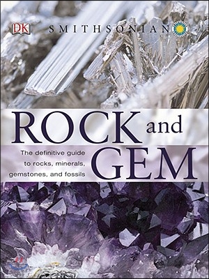 Rock and Gem: The Definitive Guide to Rocks, Minerals, Gemstones, and Fossils