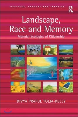 Landscape, Race and Memory: Material Ecologies of Citizenship