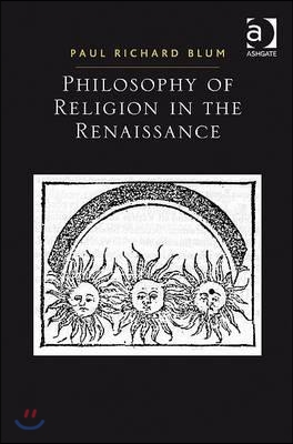 Philosophy of Religion in the Renaissance. Paul Richard Blum