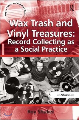 Wax Trash and Vinyl Treasures: Record Collecting as a Social Practice