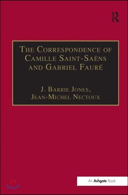 The Correspondence of Camille Saint-Saens and Gabriel Faure