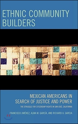 Ethnic Community Builders: Mexican-Americans in Search of Justice and Power