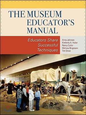 The Museum Educator&#39;s Manual: Educators Share Successful Techniques