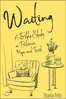 Waiting: A Bible Study on Patience, Hope, and Trust