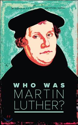 Who Was Martin Luther?