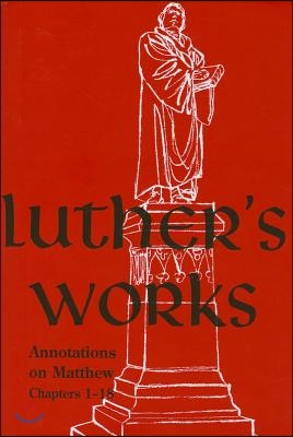 Luther&#39;s Works, Volume 67 (Annotations on Matthew: Chapters 1-18)