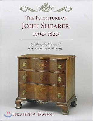 The Furniture of John Shearer, 1790-1820: &#39;A True North Britain&#39; in the Southern Backcountry