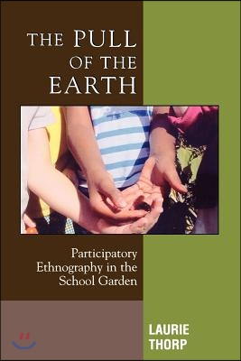 The Pull of the Earth: Participatory Ethnography in the School Garden