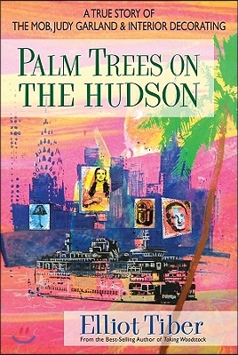 Palm Trees on the Hudson: A True Story of the Mob, Judy Garland, and Interior Decorating