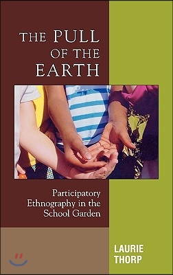 The Pull of the Earth: Participatory Ethnography in the School Garden