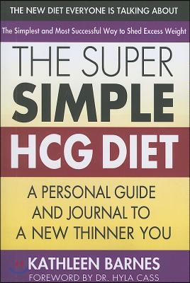 The Super Simple Hcg Diet: A Personal Guide and Journal to a New Thinner You