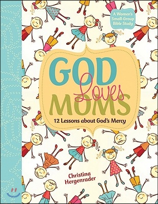 God Loves Moms: Twelve Lessons about God's Mercy