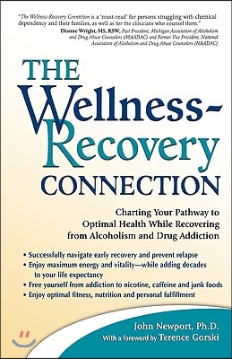 The Wellness-Recovery Connection: Charting Your Pathway to Optimal Health While Recovering from Alcoholism and Drug Addiction