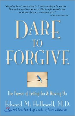 Dare to Forgive: The Power of Letting Go and Moving on