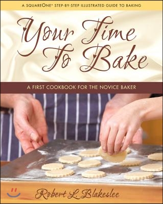 Your Time to Bake: A First Cookbook for the Novice Baker