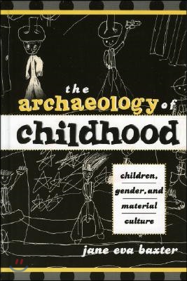 The Archaeology of Childhood: Children, Gender, and Material Culture