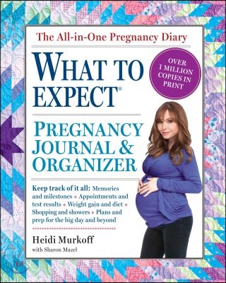 The What to Expect Pregnancy Journal &amp; Organizer: The All-In-One Pregnancy Diary