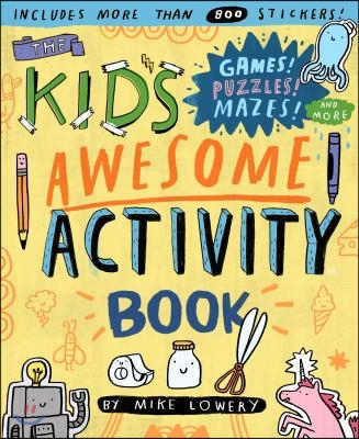 The Kid's Awesome Activity Book: Games! Puzzles! Mazes! and More!