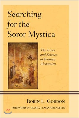 Searching for the Soror Mystica: The Lives and Science of Women Alchemists