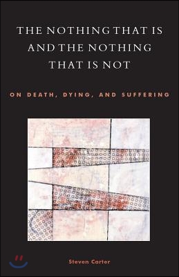 The Nothing That Is and the Nothing That Is Not: On Death, Dying, and Suffering