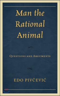 Man the Rational Animal: Questions and Arguments