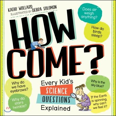 How Come?: Every Kid&#39;s Science Questions Explained