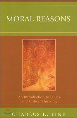 Moral Reasons: An Introduction to Ethics and Critical Thinking