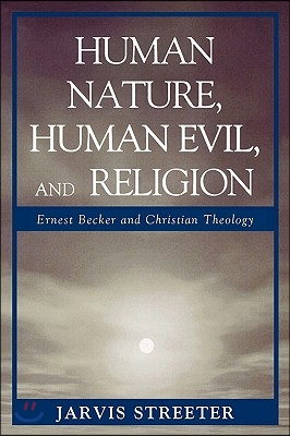 Human Nature, Human Evil, and Religion: Ernest Becker and Christian Theology