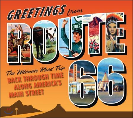 Greetings from Route 66: The Ultimate Road Trip Back Through Time Along America's Main Street