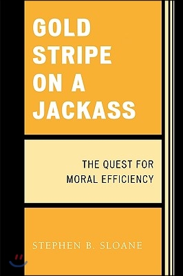 Gold Stripe on a Jackass: The Quest for Moral Efficiency