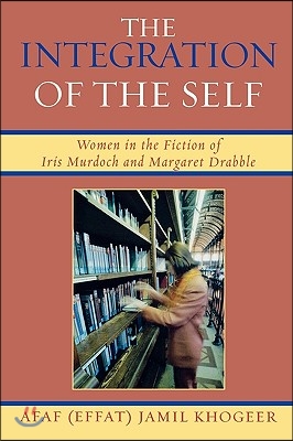 The Integration of the Self: Women in the Fiction of Iris Murdoch and Margaret Drabble