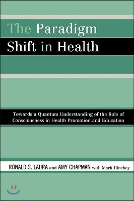 The Paradigm Shift in Health: Towards a Quantum Understanding of the Role of Consciousness in Health Promotion and Education