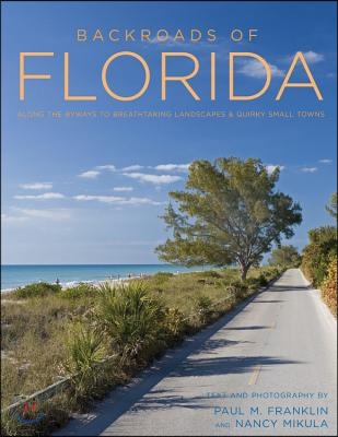 Backroads of Florida - Second Edition: Along the Byways to Breathtaking Landscapes and Quirky Small Towns