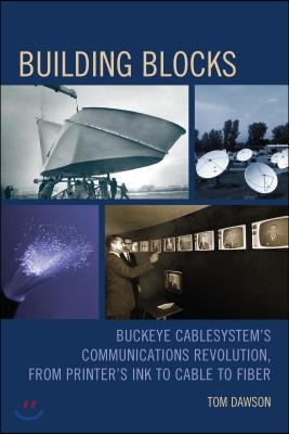 Building Blocks: Buckeye CableSystem's Communications Revolution, From Printer's Ink to Cable to Fiber