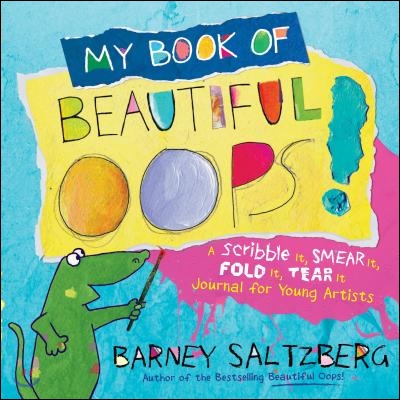 My Book of Beautiful Oops!: A Scribble It, Smear It, Fold It, Tear It Journal for Young Artists