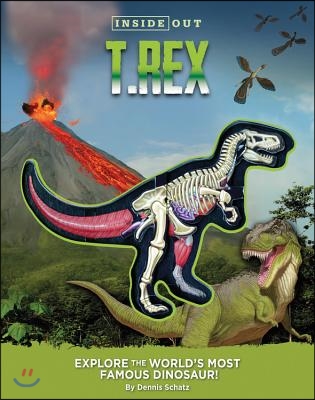 Inside Out T. Rex: Explore the World&#39;s Most Famous Dinosaur!