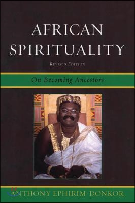 African Spirituality: On Becoming Ancestors, Revised Edition