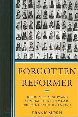 Forgotten Reformer: Robert McClaughry and Criminal Justice Reform in Nineteenth-Century America