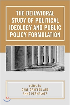 The Behavioral Study of Political Ideology and Public Policy Formulation