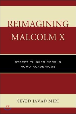 Reimagining Malcolm X: Street Thinker versus Homo Academicus