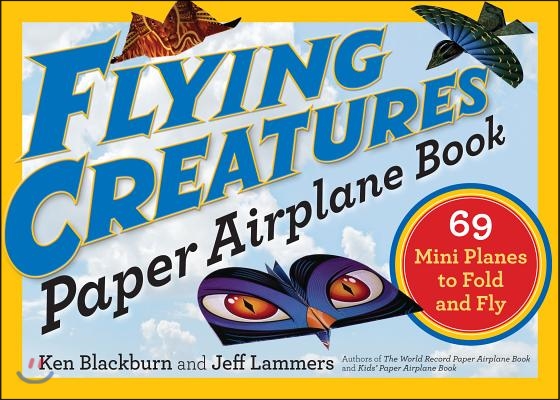 Flying Creatures Paper Airplane Book: 69 Mini Planes to Fold and Fly