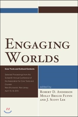 Engaging Worlds: Core Texts and Cultural Contexts. Selected Proceedings from the Sixteenth Annual Conference of the Association for Cor