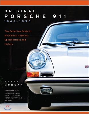 Original Porsche 911 1964-1998: The Definitive Guide to Mechanical Systems, Specifications and History