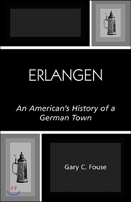 Erlangen: An American&#39;s History of a German Town