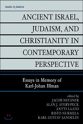 Ancient Israel, Judaism, and Christianity in Contemporary Perspective: Essays in Memory of Karl-Johan Illman