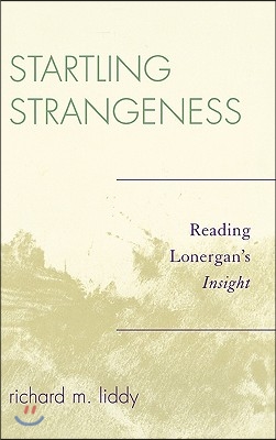 Startling Strangeness: Reading Lonergan&#39;s Insight