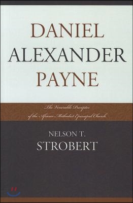 Daniel Alexander Payne: The Venerable Preceptor of the African Methodist Episcopal Church