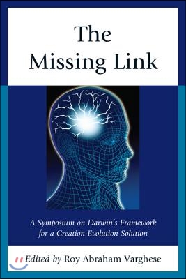 The Missing Link: A Symposium on Darwin&#39;s Creation-Evolution Solution