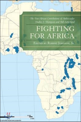 Fighting for Africa: The Pan-African Contributions of Ambassador Dudley J. Thompson and Bill Sutherland